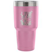 Love one man and several dogs Tumbler 30oz