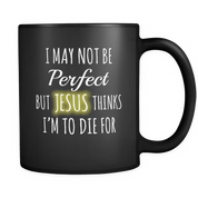 I may not be Perfect but Jesus thinks I'm to die for