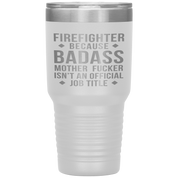 Firefighter Gift, Firefighter badass, 30oz Tumbler, Travel mug, Coffee Tumbler, Present for Firefighter Colleague