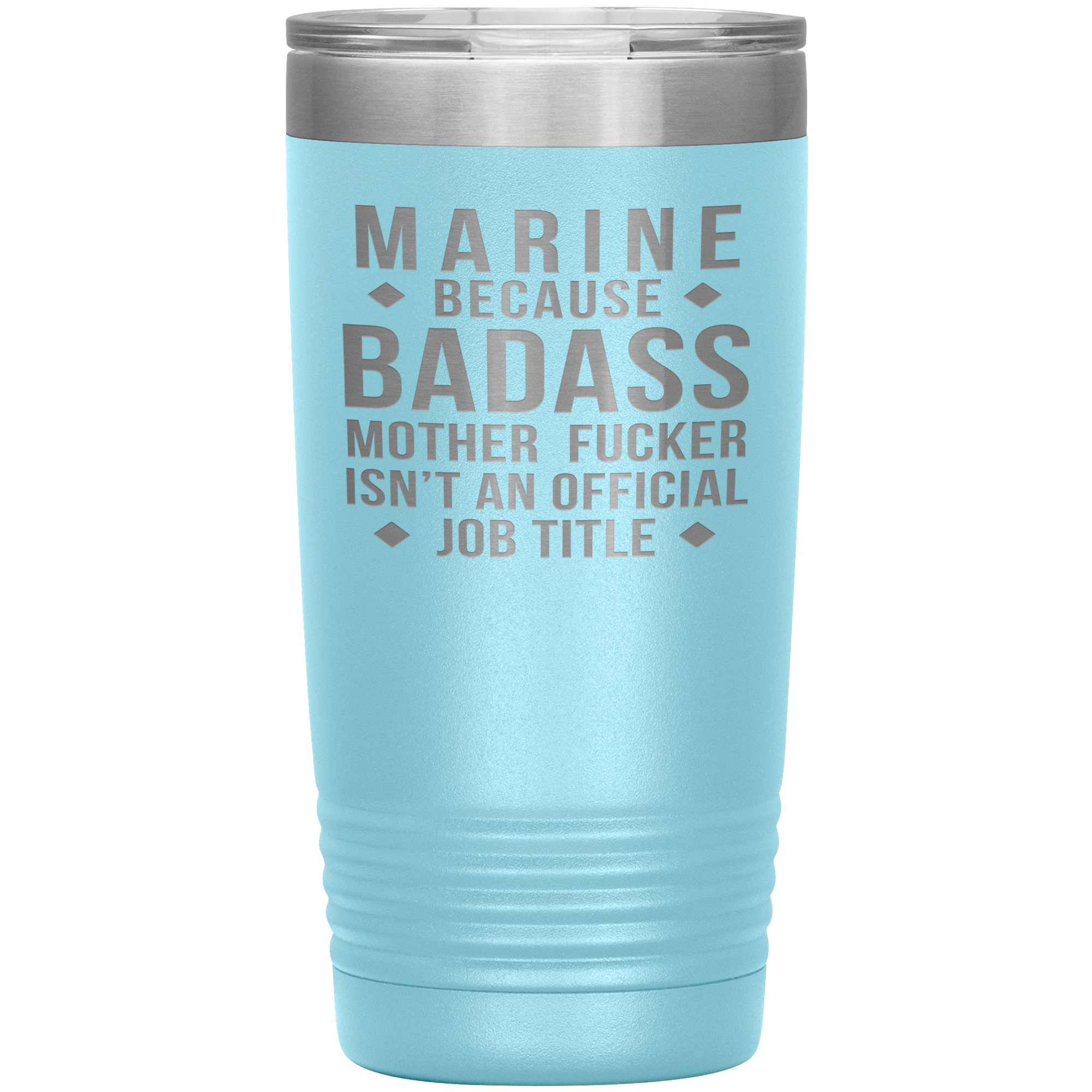 Marine because badass mother fucker isn't an official job title , 20oz Tumbler