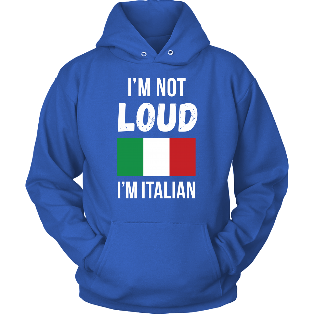 Italian I'm not loud, I'm italian Gift, Unisex Longsleeve, Hoodie, Crewneck long sleeve, Sweatshirt, Jersey