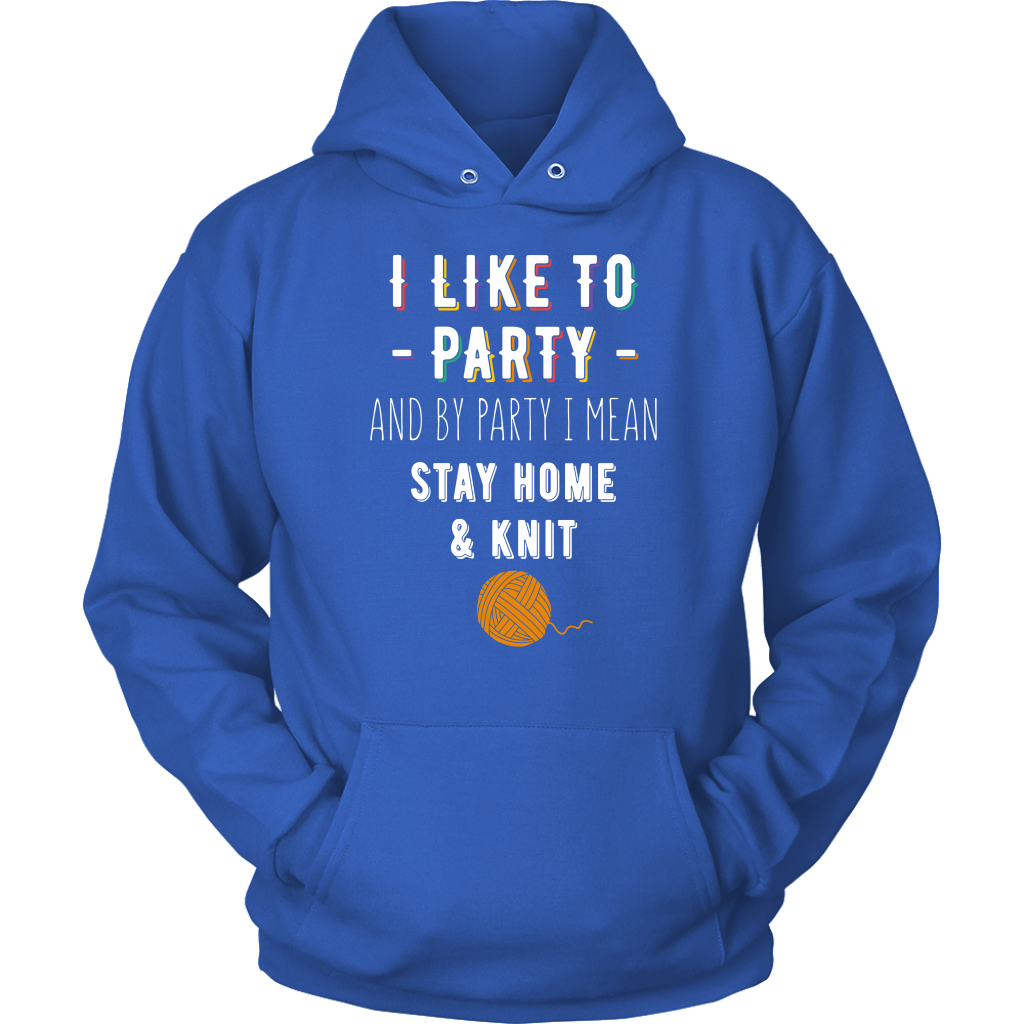I like to party, and by party, I mean stay home and knit Gift, Unisex Longsleeve, Hoodie, Crewneck long sleeve, Sweatshirt, Jersey, Knitting