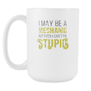 I may be a Mechanic but even I can't fix Stupid