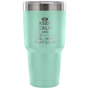 Keep calm and... ok, not that calm Tumbler 30oz