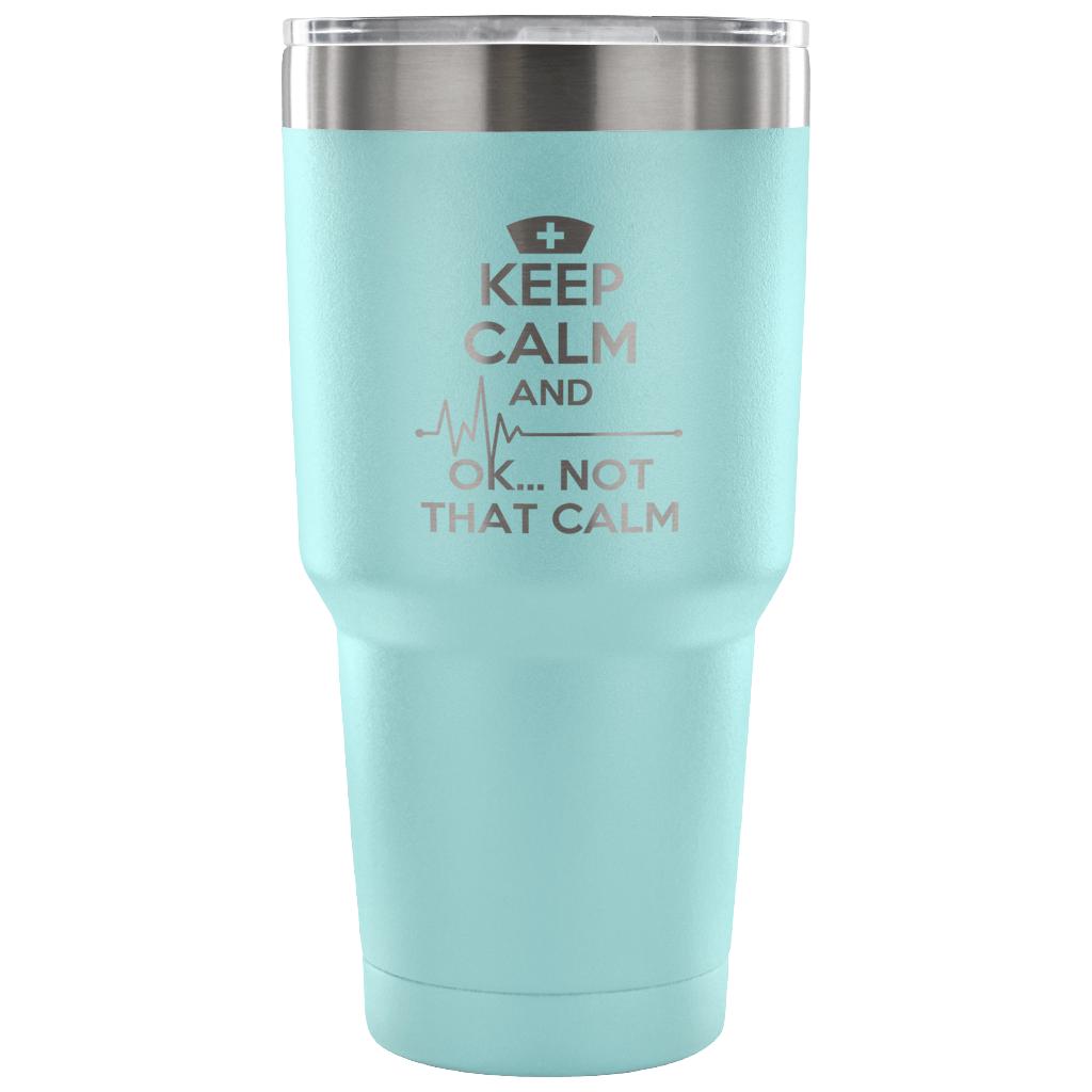 Keep calm and... ok, not that calm Tumbler 30oz