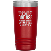 Physician assistant Gift, Physician assistant badass, Vacuum Tumbler, Travel mug, Coffee Tumbler, Present for Physician assistant Colleague 20 oz
