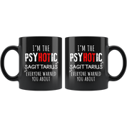 Sagittarius - I'm The PsyHOTic Sagittarius Everyone Warned You About 11 oz Black Coffee Mug