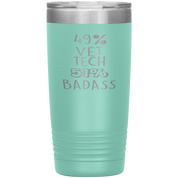 Vet tech Gift, 49% Vet tech, Badass, 20oz Tumbler, Travel mug, Coffee Tumbler, Present for Vet tech Colleague