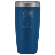 Paramedic Gift, I can't fix stupid, but I can sedate it, paralyze it & intubate it, 20oz Tumbler, Travel mug, Coffee Tumbler, Tea Tumbler