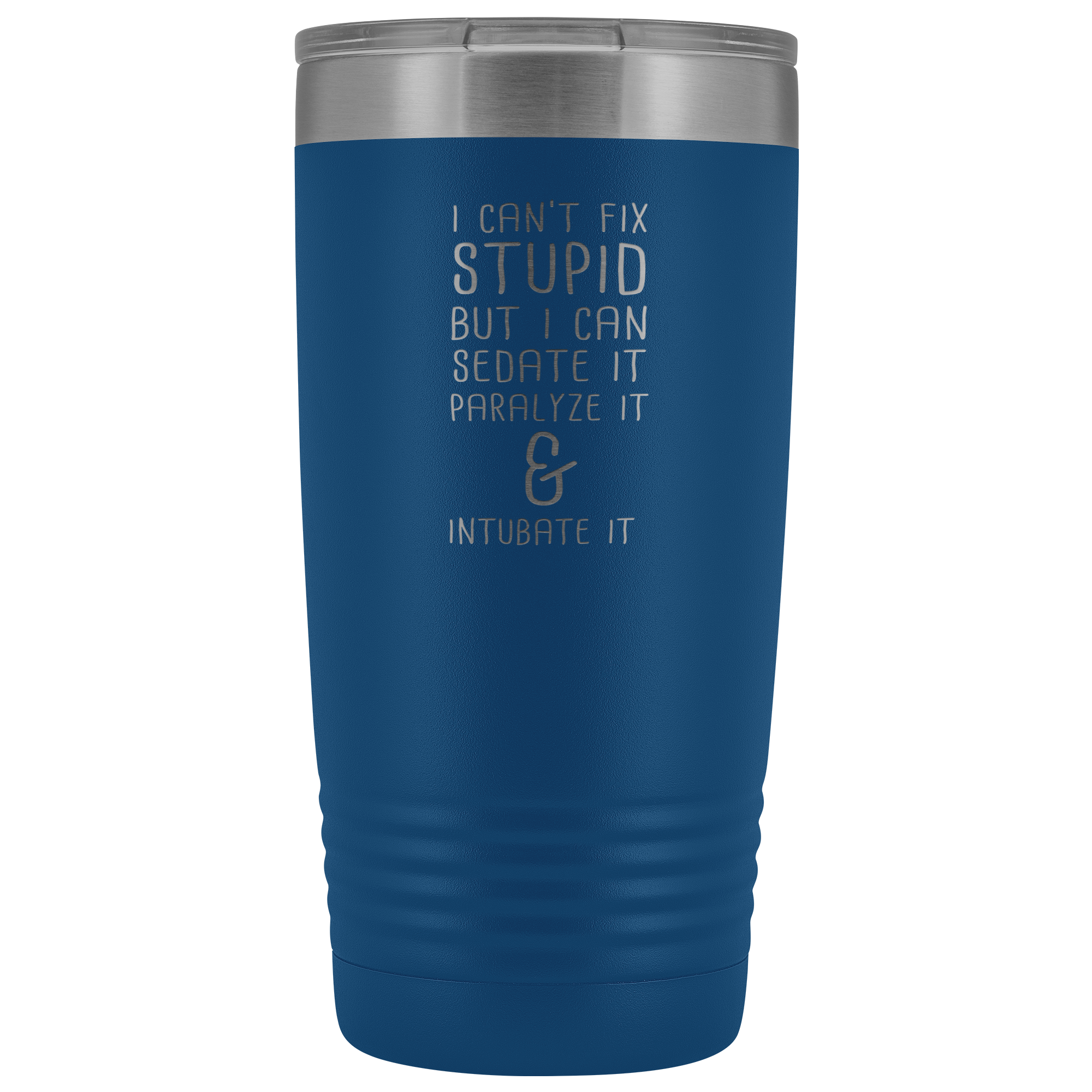 Paramedic Gift, I can't fix stupid, but I can sedate it, paralyze it & intubate it, 20oz Tumbler, Travel mug, Coffee Tumbler, Tea Tumbler