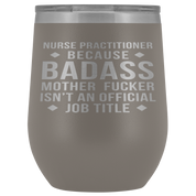 Nurse Practitioner Gift, Nurse Practitioner badass, 12oz Vacuum Tumbler, Travel mug, Coffee Tumbler, Present for Nurse Practitioner Colleague