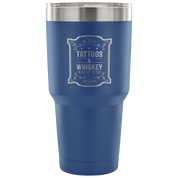 Tattoos and whiskey, make me frisky Tumbler 30oz