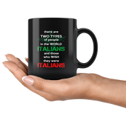 Italian Gift-Italians and those who wish they were Italians-Christmas Gift, Birthday Present for Italian Black Coffee Mug, Tea Cup