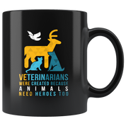 Mug Veterinarian mug - Veterinarians were created because animals need heroes too mug - coffee mug Veterinary coffee cup Black (11oz)