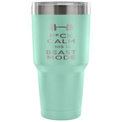 F*ck calms this is beast mode Tumbler 30oz