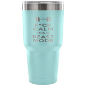 F*ck calms this is beast mode Tumbler 30oz