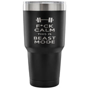 F*ck calms this is beast mode Tumbler 30oz