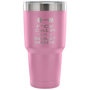 F*ck calms this is beast mode Tumbler 30oz