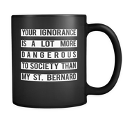 Your ignorance is a lot more dangerous to society than my st. bernard