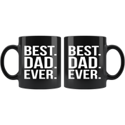 Gift For Dad And Grandpa! Unique Gifts For Men & Husband! Christmas, Birthday, Father's Day - Best. Dad. Ever. Coffee Tea 11oz Black Cup