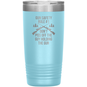 Gun safety rule #1, don't piss of the guy holding the gun 20oz Vacuum Tumbler