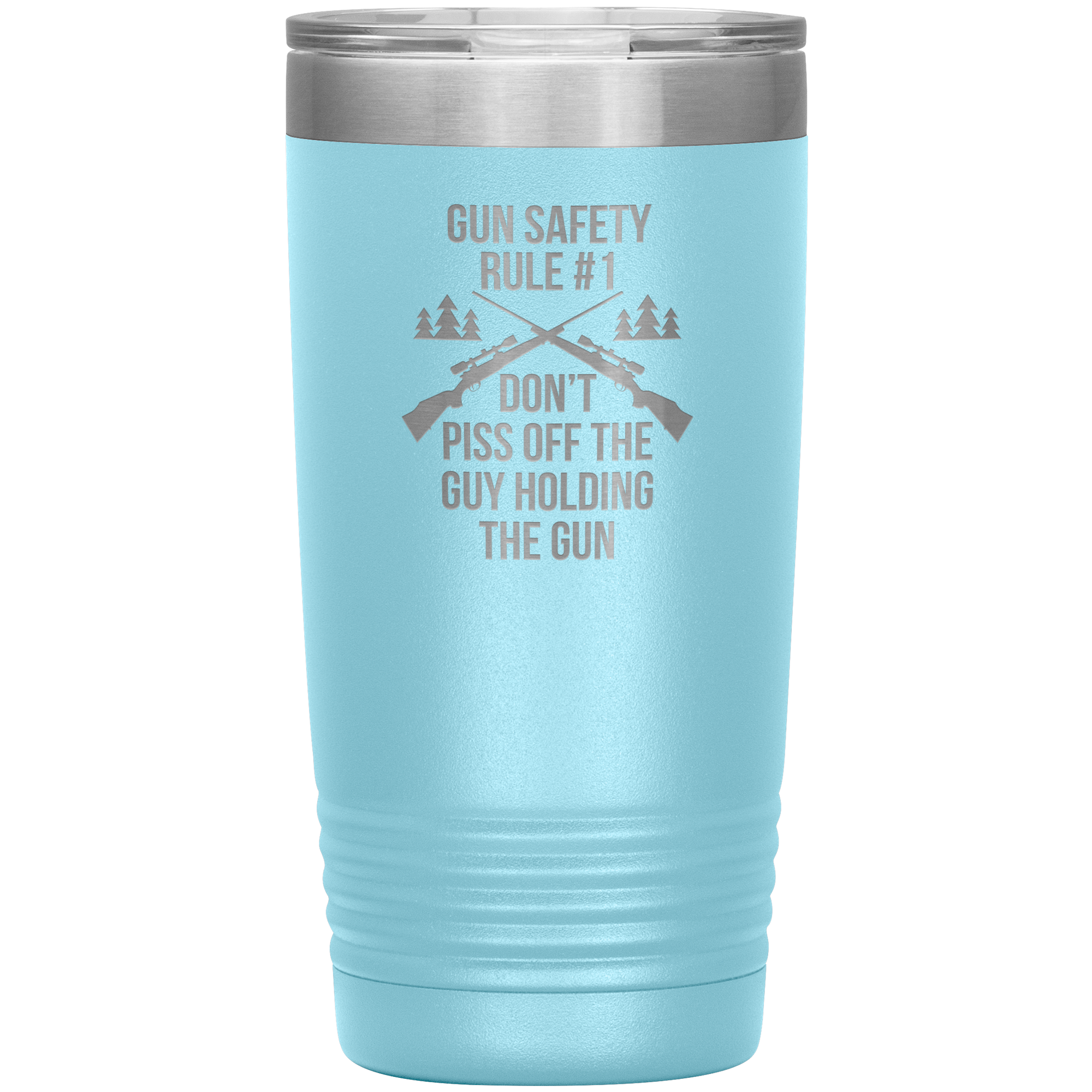 Gun safety rule #1, don't piss of the guy holding the gun 20oz Vacuum Tumbler