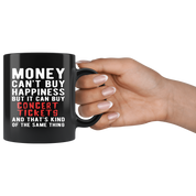 Funny mug - Money can't buy happiness but it can buy concert tickets and that's kind of the same thing Mug 11oz Black
