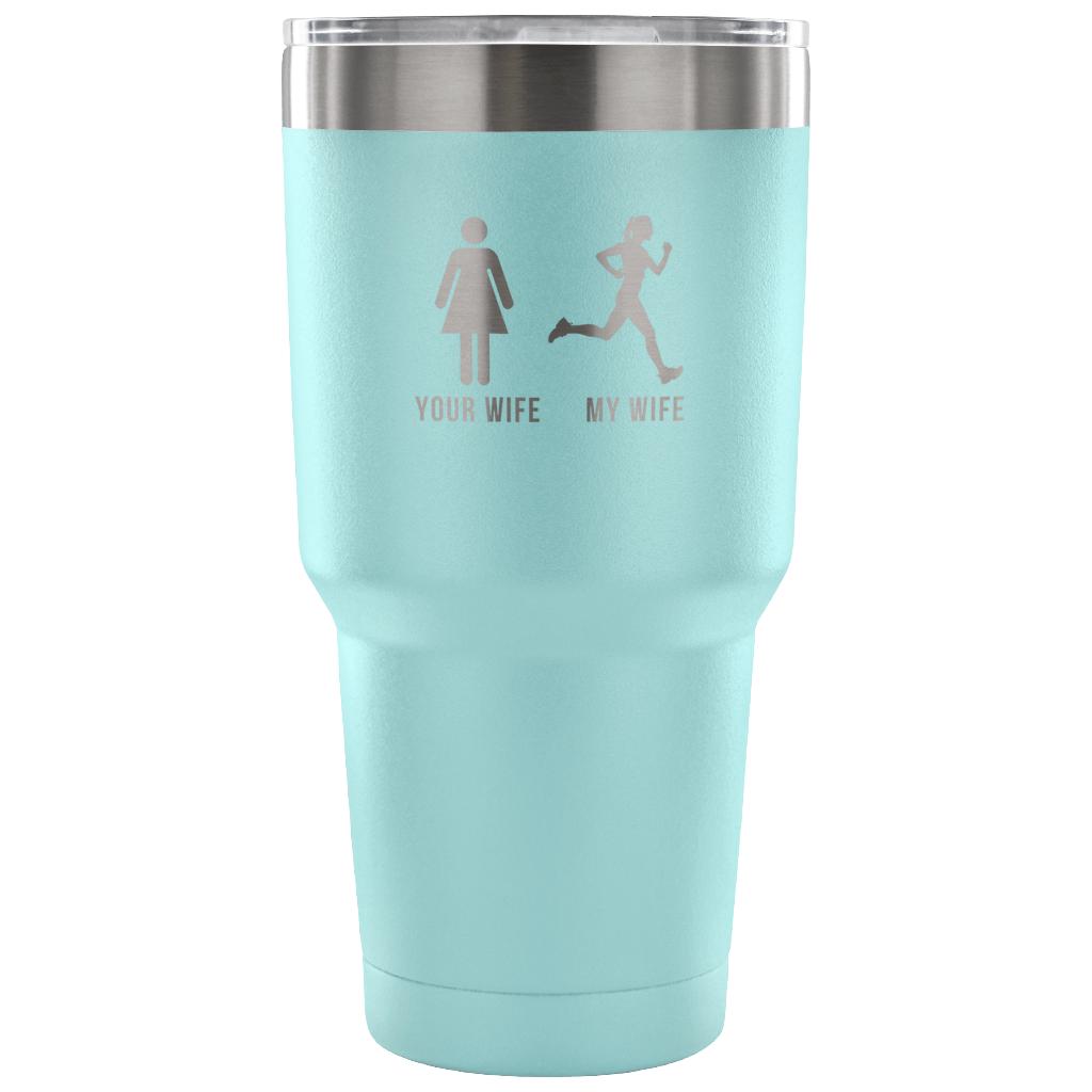 Your wife, my wife Tumbler 30oz