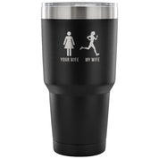 Your wife, my wife Tumbler 30oz