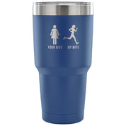 Your wife, my wife Tumbler 30oz