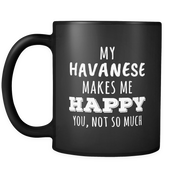 My Havanese makes me happy you not so much