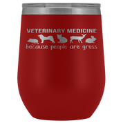 Veterinary Gift, Veterinary medicine: because people are gross, 12oz Vacuum Tumbler, Travel mug, Coffee Tumbler, Tea Tumbler
