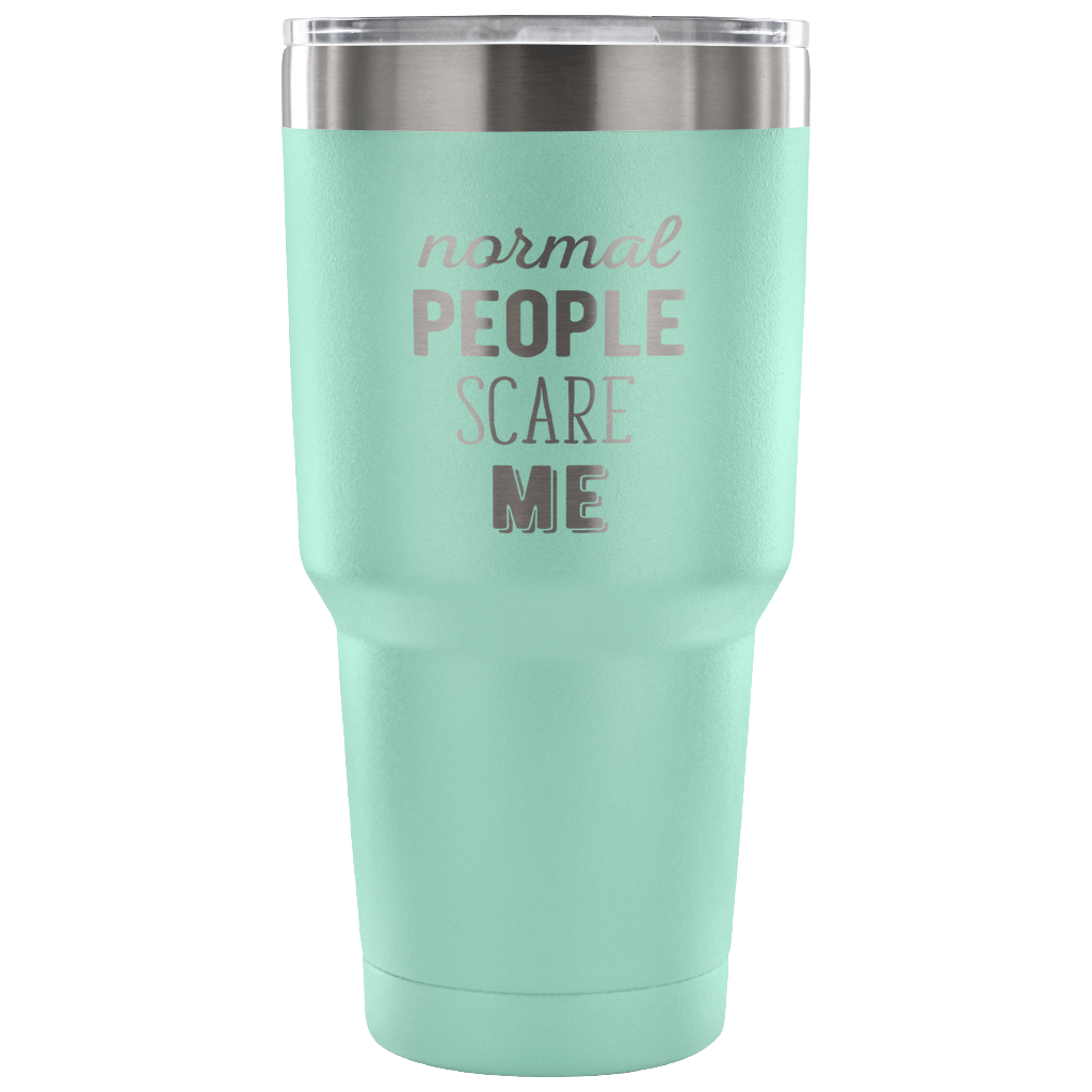 Normal people scare me Tumbler 30oz