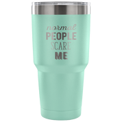 Normal people scare me Tumbler 30oz