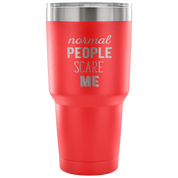 Normal people scare me Tumbler 30oz