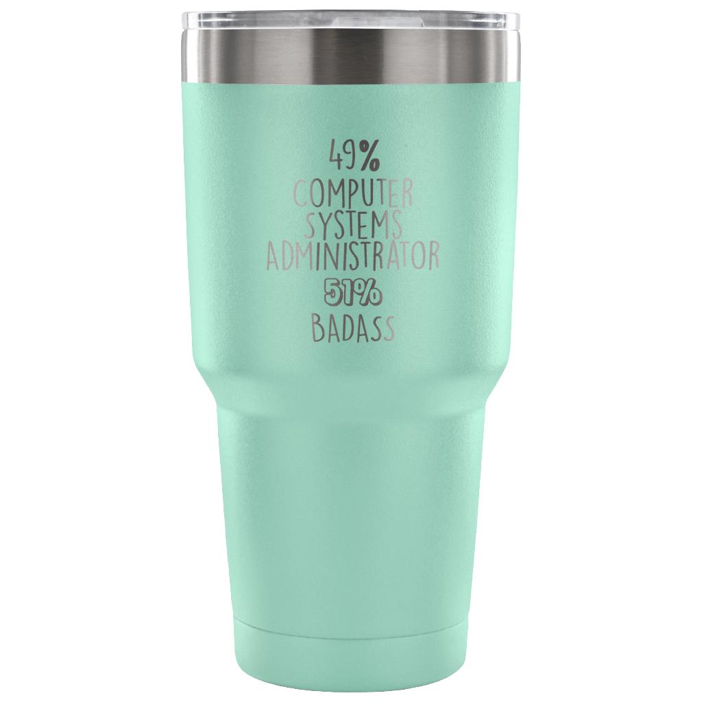 49% Computer Systems Administrator, Badass Tumbler 30oz