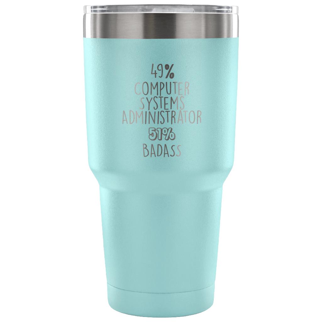 49% Computer Systems Administrator, Badass Tumbler 30oz