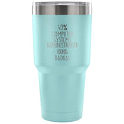 49% Computer Systems Administrator, Badass Tumbler 30oz