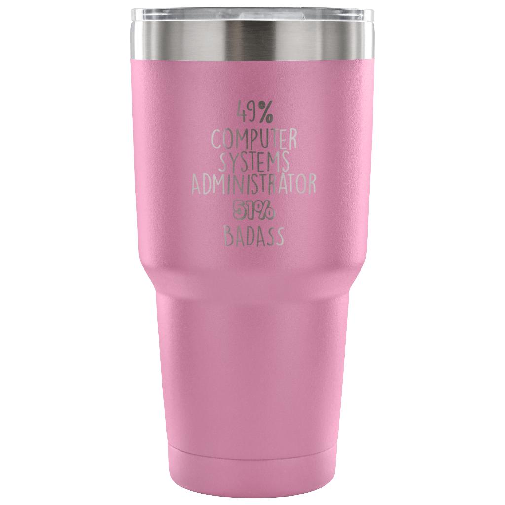 49% Computer Systems Administrator, Badass Tumbler 30oz