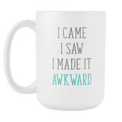 I came I saw I made it akward