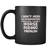 I don't need an intervention I realize I have a Horse riding problem