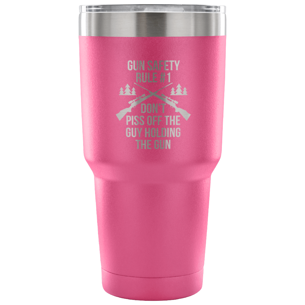 Gun safety rule #1, don't piss of the guy holding the gun Tumbler 30oz