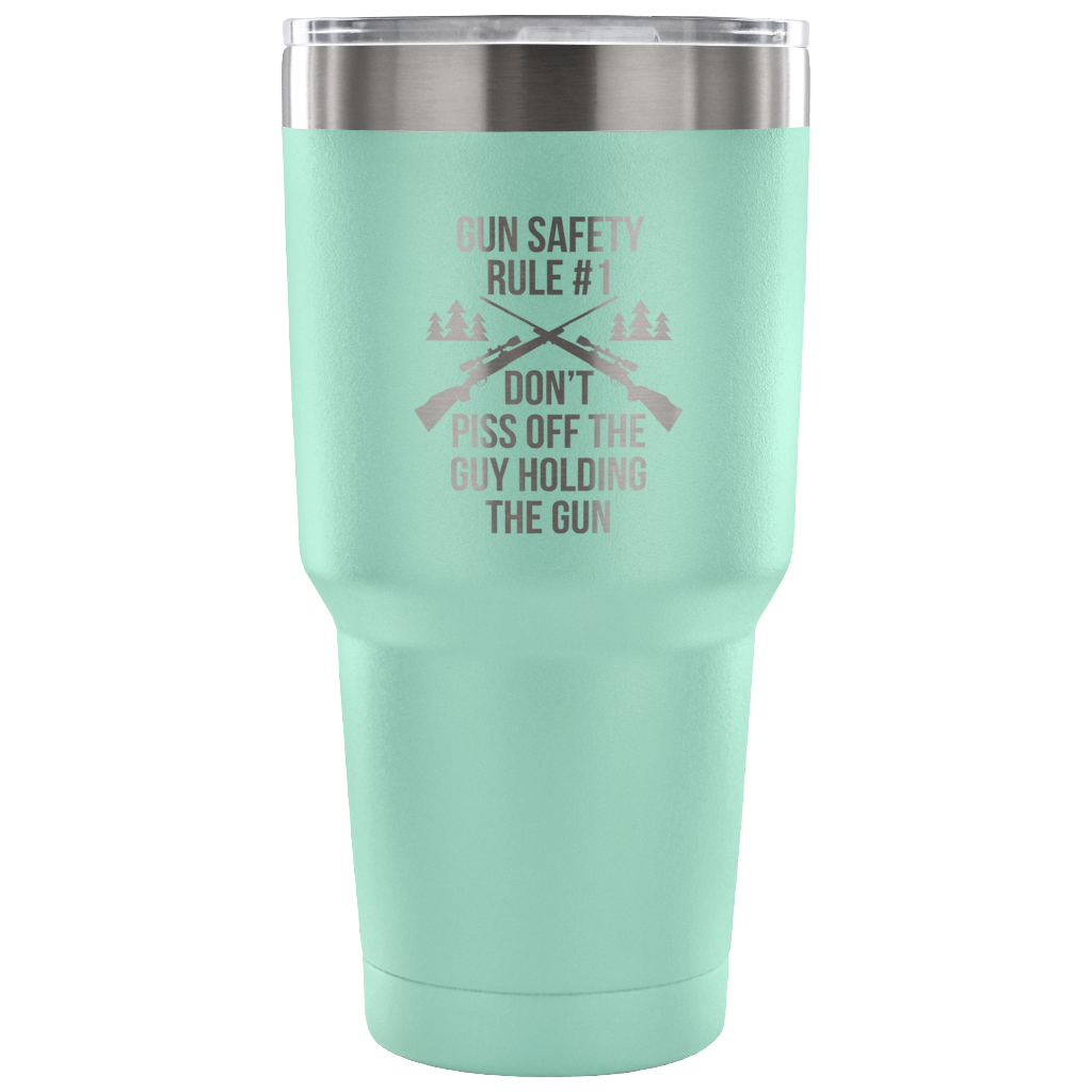 Gun safety rule #1, don't piss of the guy holding the gun Tumbler 30oz
