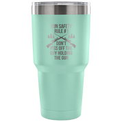 Gun safety rule #1, don't piss of the guy holding the gun Tumbler 30oz