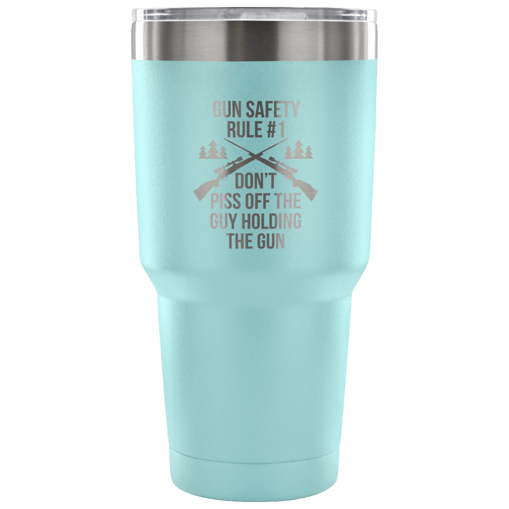 Gun safety rule #1, don't piss of the guy holding the gun Tumbler 30oz
