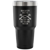 Gun safety rule #1, don't piss of the guy holding the gun Tumbler 30oz