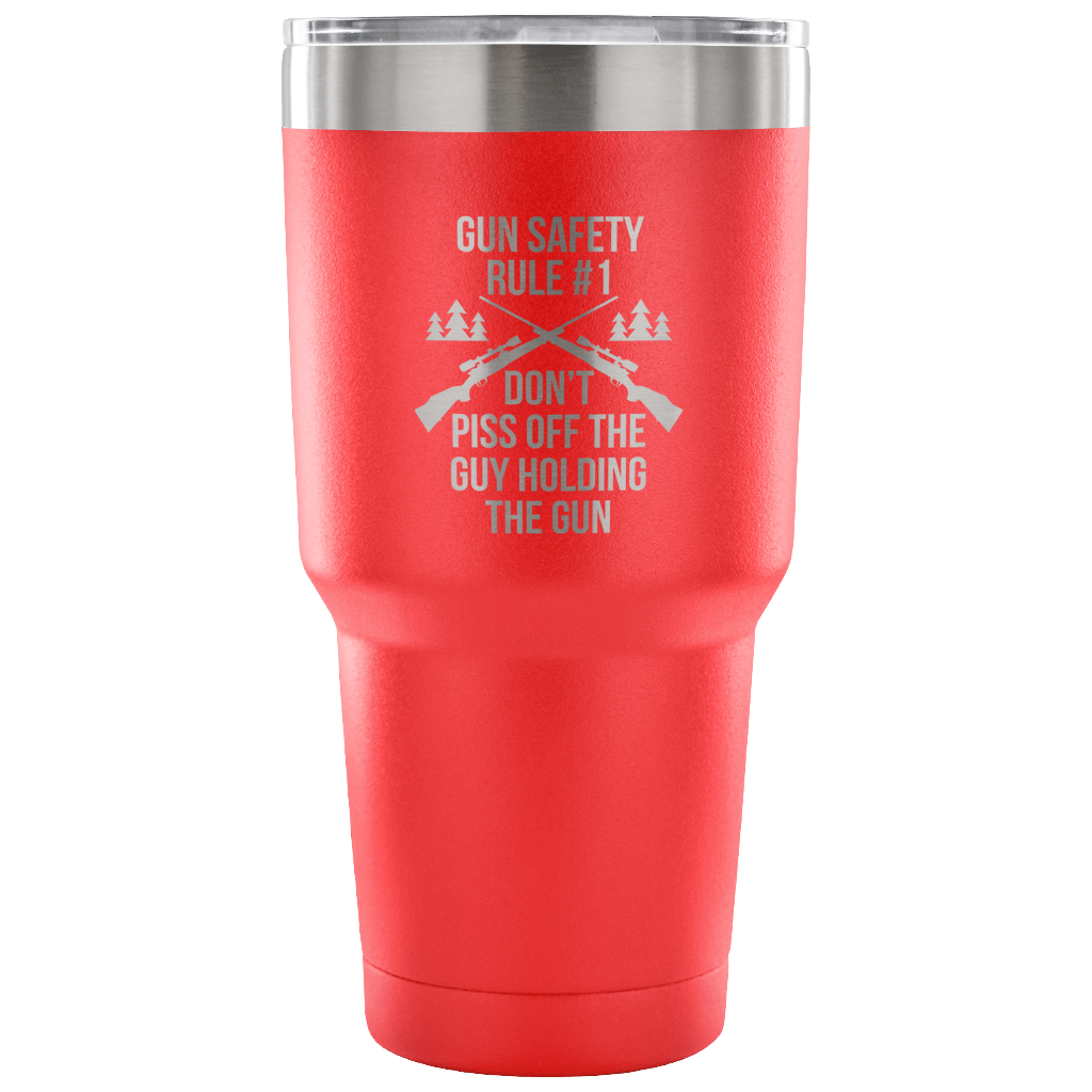 Gun safety rule #1, don't piss of the guy holding the gun Tumbler 30oz