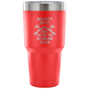 Gun safety rule #1, don't piss of the guy holding the gun Tumbler 30oz