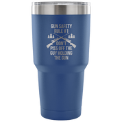 Gun safety rule #1, don't piss of the guy holding the gun Tumbler 30oz