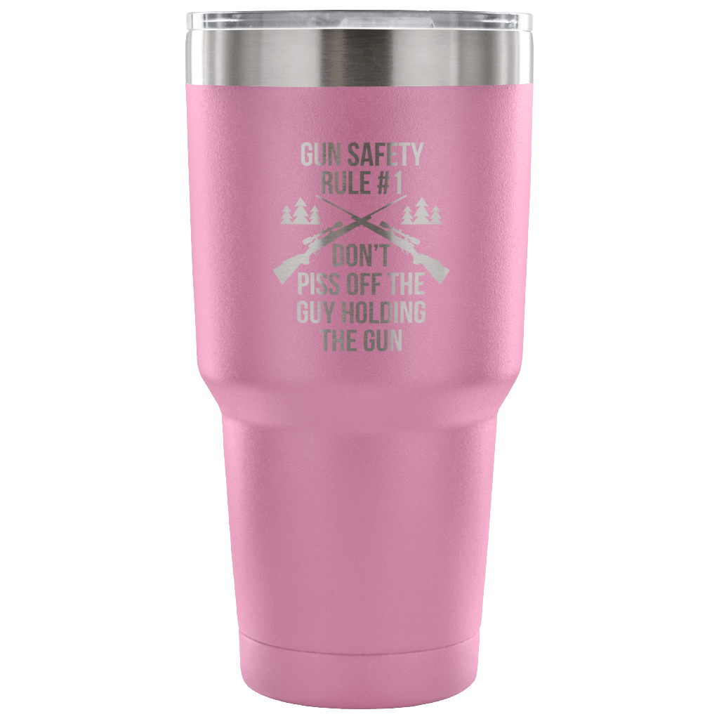Gun safety rule #1, don't piss of the guy holding the gun Tumbler 30oz